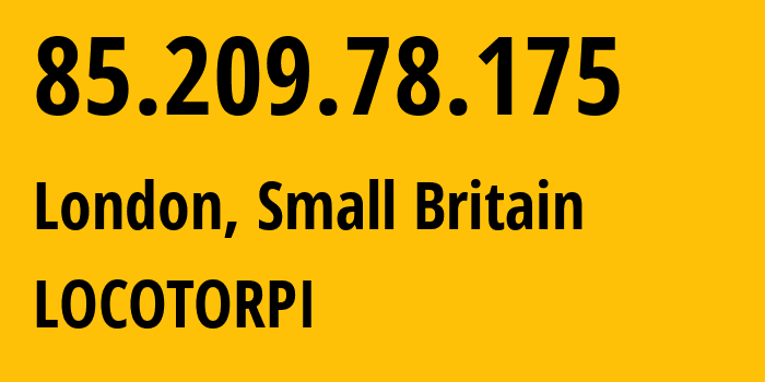 IP address 85.209.78.175 (London, England, Small Britain) get location, coordinates on map, ISP provider AS203020 LOCOTORPI // who is provider of ip address 85.209.78.175, whose IP address