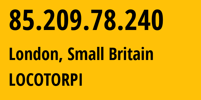 IP address 85.209.78.240 (London, England, Small Britain) get location, coordinates on map, ISP provider AS203020 LOCOTORPI // who is provider of ip address 85.209.78.240, whose IP address