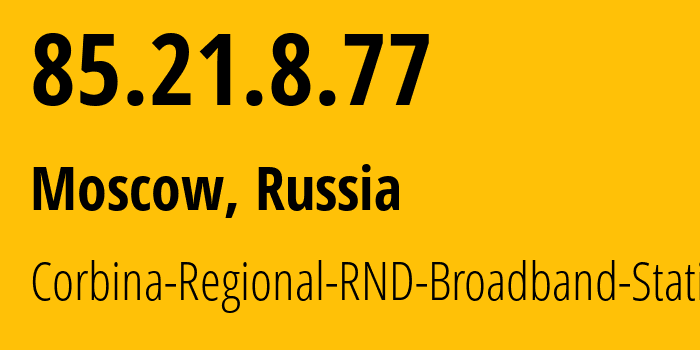 IP-адрес 85.21.8.77 (Москва, Москва, Россия) определить местоположение, координаты на карте, ISP провайдер AS8402 Corbina-Regional-RND-Broadband-Static // кто провайдер айпи-адреса 85.21.8.77