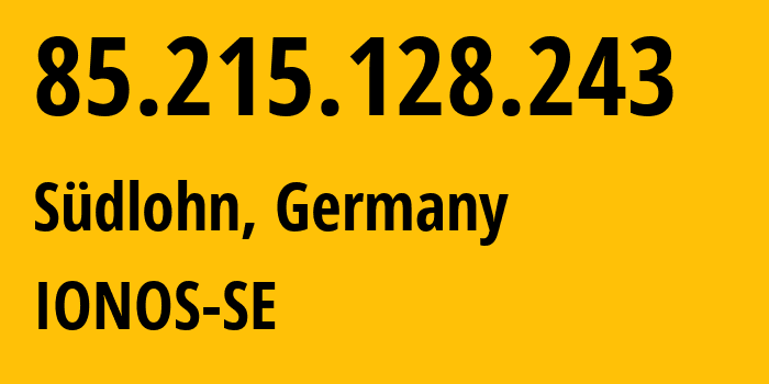 IP-адрес 85.215.128.243 (Зюдлон, Северный Рейн-Вестфалия, Германия) определить местоположение, координаты на карте, ISP провайдер AS8560 IONOS-SE // кто провайдер айпи-адреса 85.215.128.243