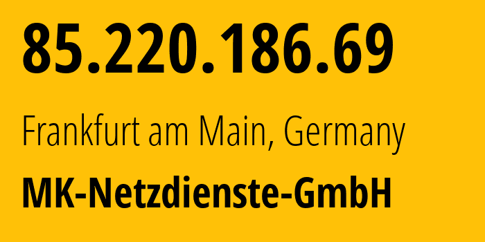 IP address 85.220.186.69 (Frankfurt am Main, Hesse, Germany) get location, coordinates on map, ISP provider AS25394 MK-Netzdienste-GmbH // who is provider of ip address 85.220.186.69, whose IP address