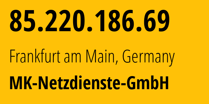 IP-адрес 85.220.186.69 (Франкфурт, Гессен, Германия) определить местоположение, координаты на карте, ISP провайдер AS25394 MK-Netzdienste-GmbH // кто провайдер айпи-адреса 85.220.186.69