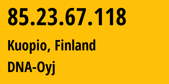 IP address 85.23.67.118 (Kuopio, North Savo, Finland) get location, coordinates on map, ISP provider AS16086 DNA-Oyj // who is provider of ip address 85.23.67.118, whose IP address