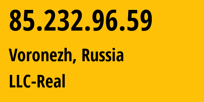 IP-адрес 85.232.96.59 (Воронеж, Воронежская Область, Россия) определить местоположение, координаты на карте, ISP провайдер AS15552 LLC-Real // кто провайдер айпи-адреса 85.232.96.59