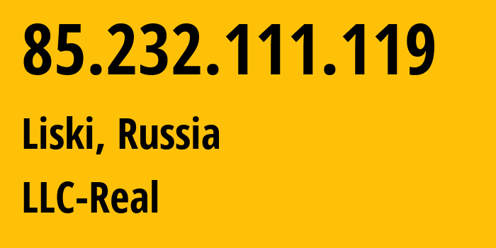 IP address 85.232.111.119 (Liski, Voronezh Oblast, Russia) get location, coordinates on map, ISP provider AS15552 LLC-Real // who is provider of ip address 85.232.111.119, whose IP address