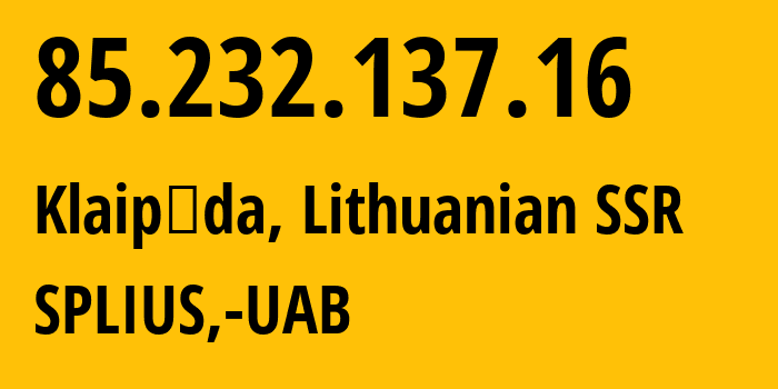 IP-адрес 85.232.137.16 (Клайпеда, Клайпедский уезд, Литовская ССР) определить местоположение, координаты на карте, ISP провайдер AS34857 SPLIUS,-UAB // кто провайдер айпи-адреса 85.232.137.16
