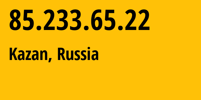 IP-адрес 85.233.65.22 (Казань, Татарстан, Россия) определить местоположение, координаты на карте, ISP провайдер AS34887 Center-of-Information-Technologies-of-Republic-Tatarstan-GUP // кто провайдер айпи-адреса 85.233.65.22