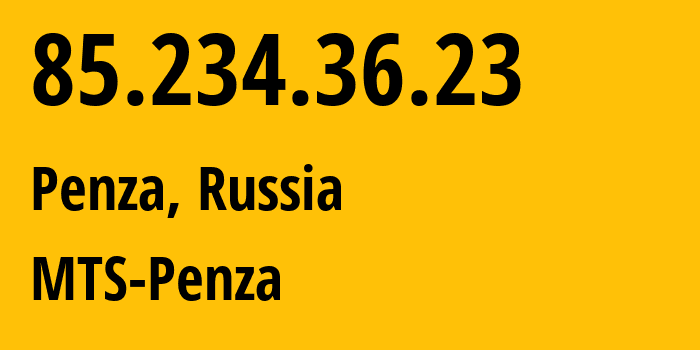 IP address 85.234.36.23 (Penza, Penza Oblast, Russia) get location, coordinates on map, ISP provider AS35728 MTS-Penza // who is provider of ip address 85.234.36.23, whose IP address