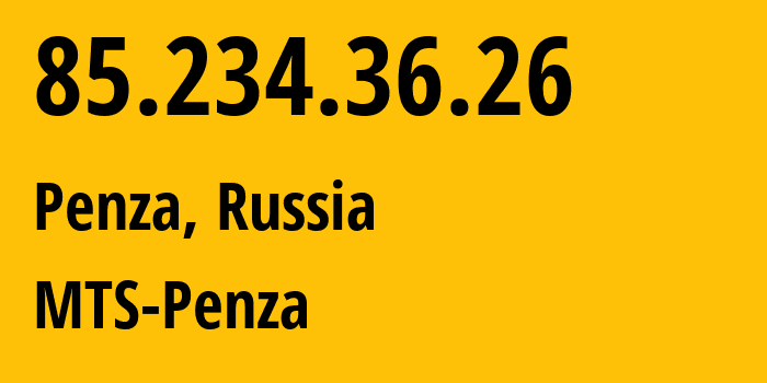 IP address 85.234.36.26 (Penza, Penza Oblast, Russia) get location, coordinates on map, ISP provider AS35728 MTS-Penza // who is provider of ip address 85.234.36.26, whose IP address