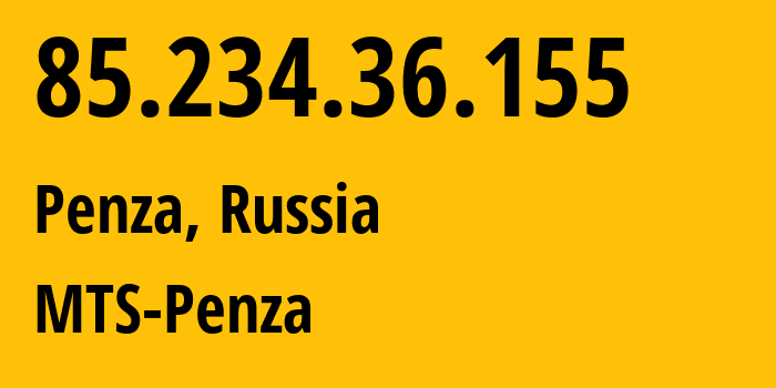 IP address 85.234.36.155 (Penza, Penza Oblast, Russia) get location, coordinates on map, ISP provider AS35728 MTS-Penza // who is provider of ip address 85.234.36.155, whose IP address