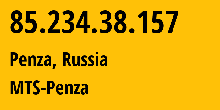 IP address 85.234.38.157 (Penza, Penza Oblast, Russia) get location, coordinates on map, ISP provider AS35728 MTS-Penza // who is provider of ip address 85.234.38.157, whose IP address