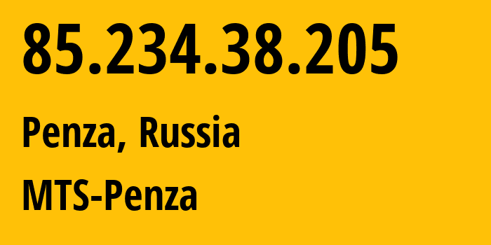 IP address 85.234.38.205 (Penza, Penza Oblast, Russia) get location, coordinates on map, ISP provider AS35728 MTS-Penza // who is provider of ip address 85.234.38.205, whose IP address