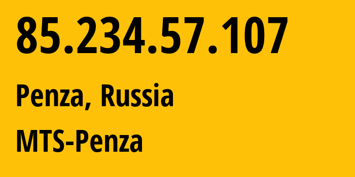 IP address 85.234.57.107 (Penza, Penza Oblast, Russia) get location, coordinates on map, ISP provider AS35728 MTS-Penza // who is provider of ip address 85.234.57.107, whose IP address