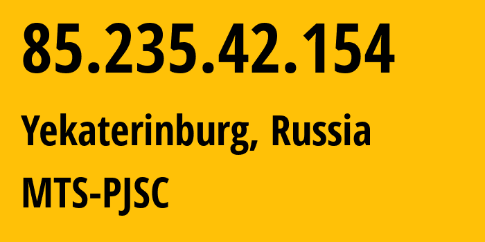 IP-адрес 85.235.42.154 (Екатеринбург, Свердловская Область, Россия) определить местоположение, координаты на карте, ISP провайдер AS8359 MTS-PJSC // кто провайдер айпи-адреса 85.235.42.154