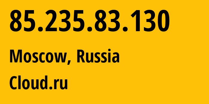 IP address 85.235.83.130 (Moscow, Moscow, Russia) get location, coordinates on map, ISP provider AS Cloud.ru // who is provider of ip address 85.235.83.130, whose IP address