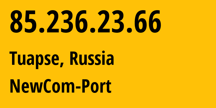 IP address 85.236.23.66 (Tuapse, Krasnodar Krai, Russia) get location, coordinates on map, ISP provider AS25227 NewCom-Port // who is provider of ip address 85.236.23.66, whose IP address