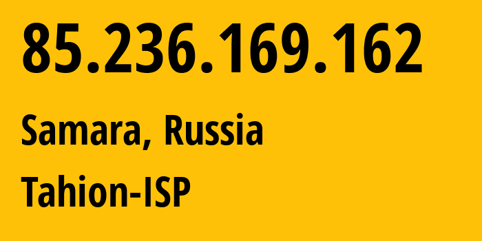 IP-адрес 85.236.169.162 (Самара, Самарская Область, Россия) определить местоположение, координаты на карте, ISP провайдер AS35032 Tahion-ISP // кто провайдер айпи-адреса 85.236.169.162
