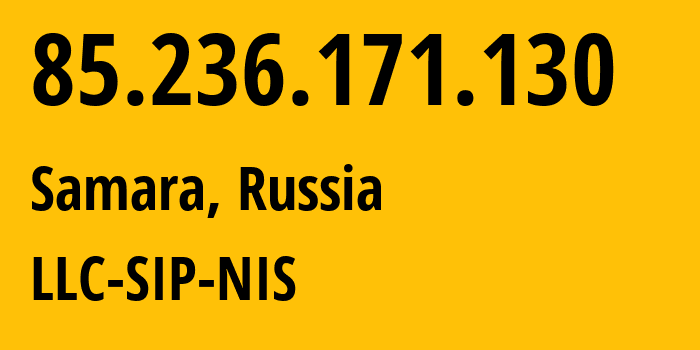 IP-адрес 85.236.171.130 (Самара, Самарская Область, Россия) определить местоположение, координаты на карте, ISP провайдер AS35032 LLC-SIP-NIS // кто провайдер айпи-адреса 85.236.171.130