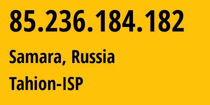 IP address 85.236.184.182 (Samara, Samara Oblast, Russia) get location, coordinates on map, ISP provider AS35032 Tahion-ISP // who is provider of ip address 85.236.184.182, whose IP address