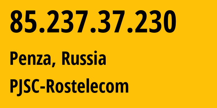 IP address 85.237.37.230 (Penza, Penza Oblast, Russia) get location, coordinates on map, ISP provider AS12389 PJSC-Rostelecom // who is provider of ip address 85.237.37.230, whose IP address