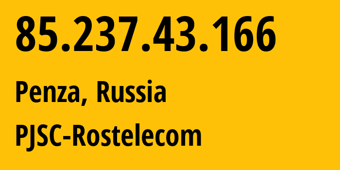 IP address 85.237.43.166 (Penza, Penza Oblast, Russia) get location, coordinates on map, ISP provider AS12389 PJSC-Rostelecom // who is provider of ip address 85.237.43.166, whose IP address