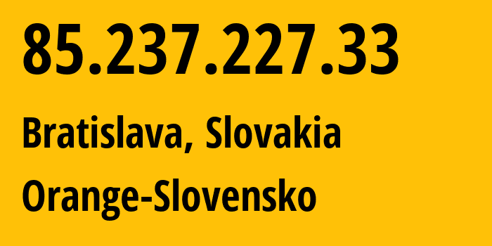 IP-адрес 85.237.227.33 (Нитра, Нитранский край, Словакия) определить местоположение, координаты на карте, ISP провайдер AS15962 Orange-Slovensko // кто провайдер айпи-адреса 85.237.227.33