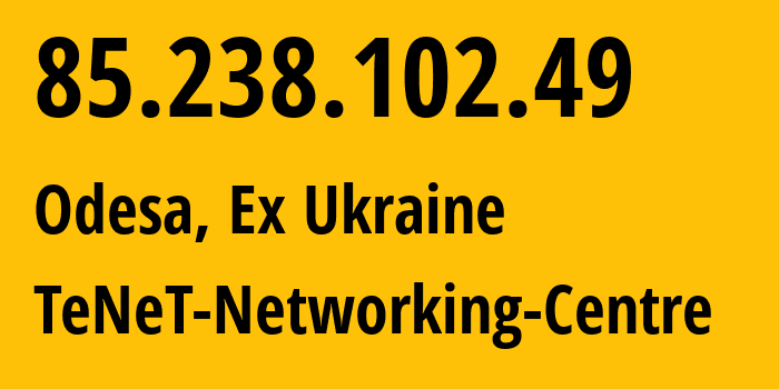 IP-адрес 85.238.102.49 (Одесса, Одесская область, Бывшая Украина) определить местоположение, координаты на карте, ISP провайдер AS6876 TeNeT-Networking-Centre // кто провайдер айпи-адреса 85.238.102.49