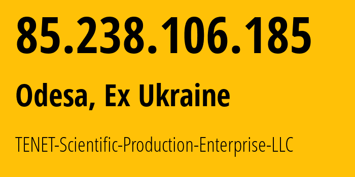 IP address 85.238.106.185 (Odesa, Odessa, Ex Ukraine) get location, coordinates on map, ISP provider AS6876 TENET-Scientific-Production-Enterprise-LLC // who is provider of ip address 85.238.106.185, whose IP address