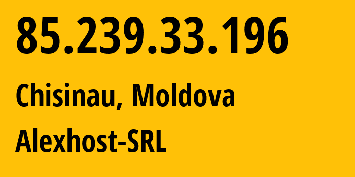 IP-адрес 85.239.33.196 (Кишинёв, Кишинёв, Молдавия) определить местоположение, координаты на карте, ISP провайдер AS200019 Alexhost-SRL // кто провайдер айпи-адреса 85.239.33.196