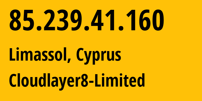 IP-адрес 85.239.41.160 (Лимасол, Lemesos, Кипр) определить местоположение, координаты на карте, ISP провайдер AS197648 Cloudlayer8-Limited // кто провайдер айпи-адреса 85.239.41.160