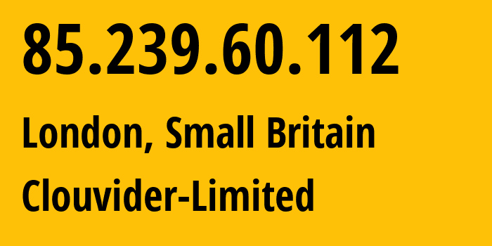 IP address 85.239.60.112 (London, England, Small Britain) get location, coordinates on map, ISP provider AS62240 Clouvider-Limited // who is provider of ip address 85.239.60.112, whose IP address