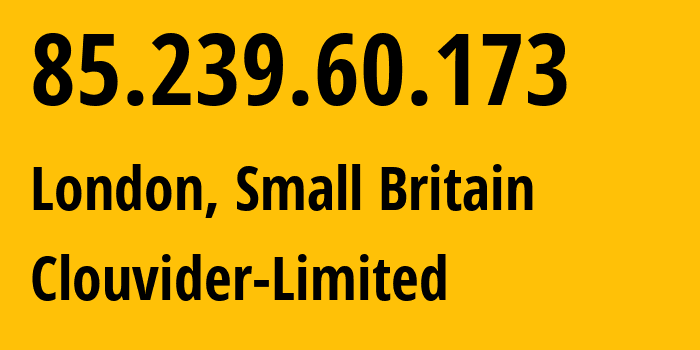 IP address 85.239.60.173 (London, England, Small Britain) get location, coordinates on map, ISP provider AS62240 Clouvider-Limited // who is provider of ip address 85.239.60.173, whose IP address