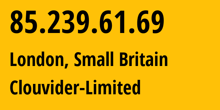 IP address 85.239.61.69 (London, England, Small Britain) get location, coordinates on map, ISP provider AS62240 Clouvider-Limited // who is provider of ip address 85.239.61.69, whose IP address