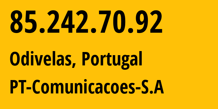 IP address 85.242.70.92 (Odivelas, Lisbon, Portugal) get location, coordinates on map, ISP provider AS3243 PT-Comunicacoes-S.A // who is provider of ip address 85.242.70.92, whose IP address