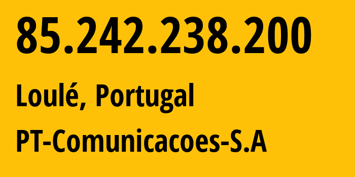 IP address 85.242.238.200 (Loulé, Faro, Portugal) get location, coordinates on map, ISP provider AS3243 PT-Comunicacoes-S.A // who is provider of ip address 85.242.238.200, whose IP address