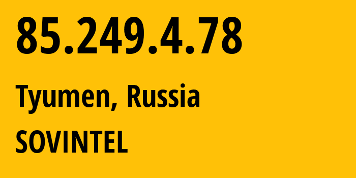 IP address 85.249.4.78 (Tyumen, Tyumen Oblast, Russia) get location, coordinates on map, ISP provider AS8595 SOVINTEL // who is provider of ip address 85.249.4.78, whose IP address