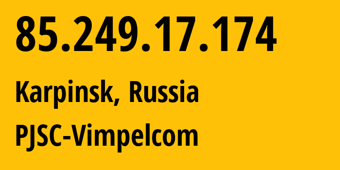 IP address 85.249.17.174 (Karpinsk, Sverdlovsk Oblast, Russia) get location, coordinates on map, ISP provider AS16345 PJSC-Vimpelcom // who is provider of ip address 85.249.17.174, whose IP address