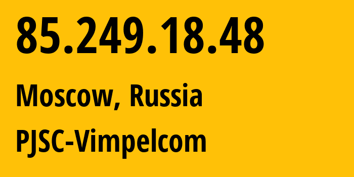 IP-адрес 85.249.18.48 (Москва, Москва, Россия) определить местоположение, координаты на карте, ISP провайдер AS16345 PJSC-Vimpelcom // кто провайдер айпи-адреса 85.249.18.48