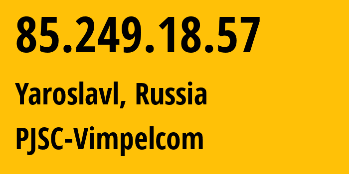 IP-адрес 85.249.18.57 (Ярославль, Ярославская Область, Россия) определить местоположение, координаты на карте, ISP провайдер AS16345 PJSC-Vimpelcom // кто провайдер айпи-адреса 85.249.18.57