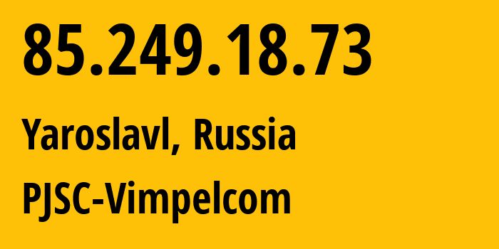 IP-адрес 85.249.18.73 (Ярославль, Ярославская Область, Россия) определить местоположение, координаты на карте, ISP провайдер AS16345 PJSC-Vimpelcom // кто провайдер айпи-адреса 85.249.18.73
