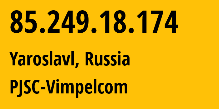 IP address 85.249.18.174 (Moscow, Moscow, Russia) get location, coordinates on map, ISP provider AS16345 PJSC-Vimpelcom // who is provider of ip address 85.249.18.174, whose IP address