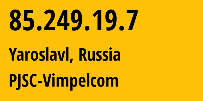 IP-адрес 85.249.19.7 (Ярославль, Ярославская Область, Россия) определить местоположение, координаты на карте, ISP провайдер AS16345 PJSC-Vimpelcom // кто провайдер айпи-адреса 85.249.19.7