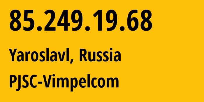 IP-адрес 85.249.19.68 (Ярославль, Ярославская Область, Россия) определить местоположение, координаты на карте, ISP провайдер AS16345 PJSC-Vimpelcom // кто провайдер айпи-адреса 85.249.19.68