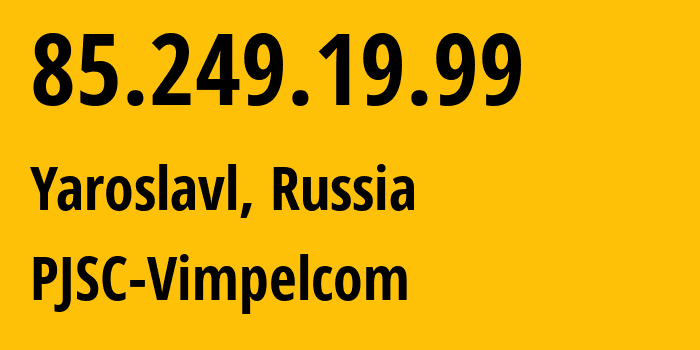 IP-адрес 85.249.19.99 (Ярославль, Ярославская Область, Россия) определить местоположение, координаты на карте, ISP провайдер AS16345 PJSC-Vimpelcom // кто провайдер айпи-адреса 85.249.19.99