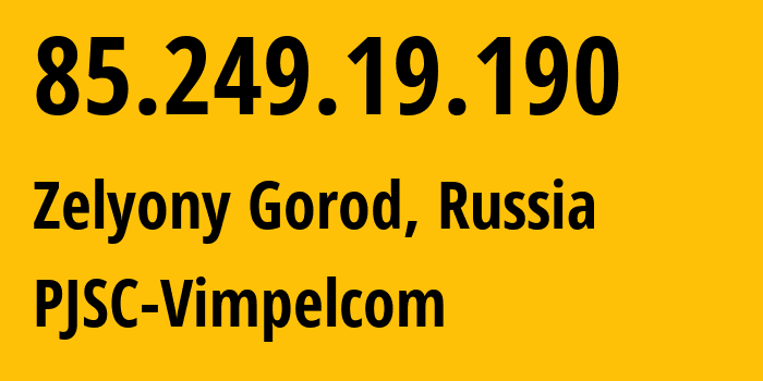 IP address 85.249.19.190 (Zelyony Gorod, Nizhny Novgorod Oblast, Russia) get location, coordinates on map, ISP provider AS16345 PJSC-Vimpelcom // who is provider of ip address 85.249.19.190, whose IP address