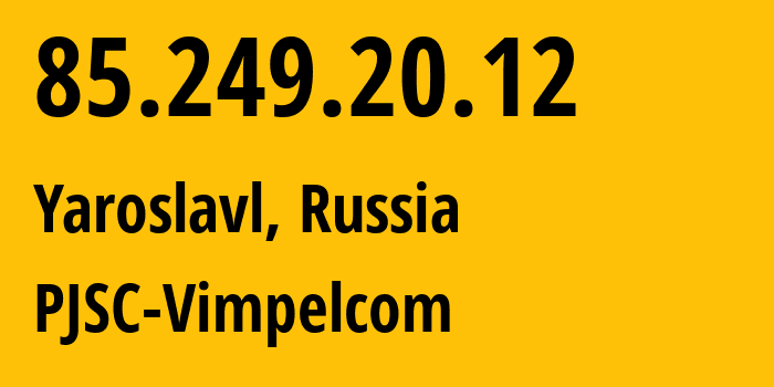 IP address 85.249.20.12 (Moscow, Moscow, Russia) get location, coordinates on map, ISP provider AS16345 PJSC-Vimpelcom // who is provider of ip address 85.249.20.12, whose IP address