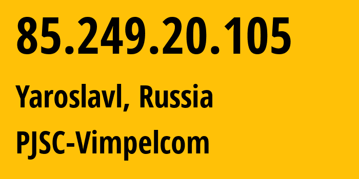 IP-адрес 85.249.20.105 (Ярославль, Ярославская Область, Россия) определить местоположение, координаты на карте, ISP провайдер AS16345 PJSC-Vimpelcom // кто провайдер айпи-адреса 85.249.20.105