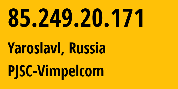 IP-адрес 85.249.20.171 (Ярославль, Ярославская Область, Россия) определить местоположение, координаты на карте, ISP провайдер AS16345 PJSC-Vimpelcom // кто провайдер айпи-адреса 85.249.20.171