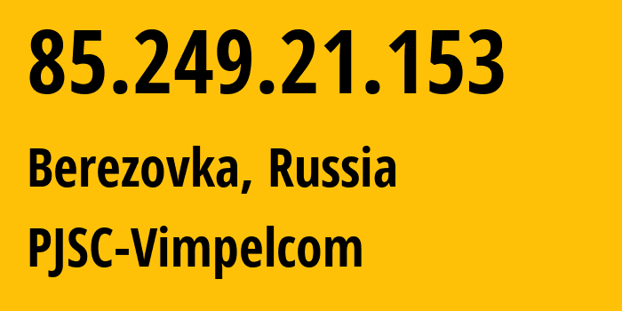 IP address 85.249.21.153 (Moscow, Moscow, Russia) get location, coordinates on map, ISP provider AS16345 PJSC-Vimpelcom // who is provider of ip address 85.249.21.153, whose IP address