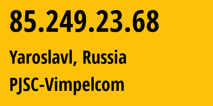 IP-адрес 85.249.23.68 (Ярославль, Ярославская Область, Россия) определить местоположение, координаты на карте, ISP провайдер AS16345 PJSC-Vimpelcom // кто провайдер айпи-адреса 85.249.23.68